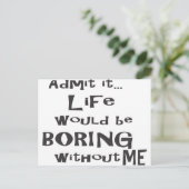 Carte Postale Admets que la vie serait ennuyeuse sans moi. (Debout devant)