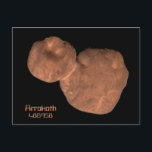 Carte Postale Arrokoth Kuiper Belt, objet<br><div class="desc">L'objet Kuiper Belt 2014 MU69 anciennement connu sous le nom d'Ultima-Thule est maintenant connu sous le nom officiel 486958 Arrokoth. Dans la langue Powhatan des Amérindiens, Arrokoth signifie "ciel". Cet objet rocheux en orbite autour du Soleil dans la ceinture de Kuiper au-delà de Pluton a été visité et photographié par...</div>