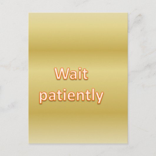 Carte Postale Attendez patiemment (Devant)