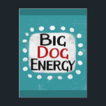 Carte postale Big Dog Energy<br><div class="desc">"Big Dog Energy" est un design de texte mignon en bleu avec du texte noir et rouge,  ainsi qu'une forme d'accent blanc et des points fantaisistes texturés blancs qui l'entourent.</div>