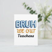 Carte Postale Bruh We Out Enseignants Dernier jour de l'école (Debout devant)