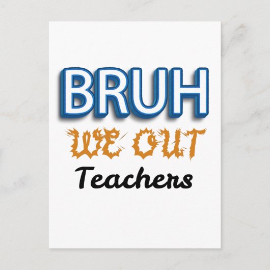 Carte Postale Bruh We Out Enseignants Dernier jour de l'école (Devant)