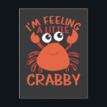 Carte Postale Crabe Drôle - Je Me Sens Un Petit Crabby<br><div class="desc">Un t-shirt de crabe drôle et humoristique. Un superbe design d'usure de plage pour le wake board,  le bronzage,  la chasse à la roche et à la coquille,  le paddle-board,  les sorties de pêche et le crabbing sur le bateau!</div>