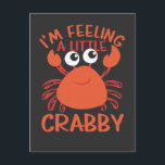 Carte Postale Crabe Drôle - Je Me Sens Un Petit Crabby<br><div class="desc">Un t-shirt de crabe drôle et humoristique. Un superbe design d'usure de plage pour le wake board,  le bronzage,  la chasse à la roche et à la coquille,  le paddle-board,  les sorties de pêche et le crabbing sur le bateau!</div>
