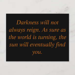 Carte Postale Darkness will not always reign. As sure as the ...