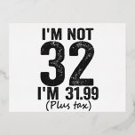 Carte Postale De Vacances En Aluminium I'm Not 32 i'm 31 99 Plis Tax Funny Birthday<br><div class="desc">happy,  sarcastic,  birthday,  venin,  fathersday,  funny,  old,  maman,  humour,  family</div>
