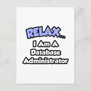 Carte Postale Détendez-vous... Je suis administrateur de base de