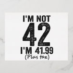 Carte Postale D'invitation À Feuilles D'aluminium I'm Not 42 i'm 41 99 Plus Tax Funny Birthday Poiso<br><div class="desc">happy,  sarcastic,  birthday,  venin,  fathersday,  funny,  old,  maman,  humour,  family</div>