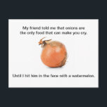 Carte Postale Drôle - "Mon Ami M'A Dit Que Des Oig<br><div class="desc">Carte postale pour ceux qui ont un mauvais sens de l'humour - c'est certainement un "rire à haute voix"! "Mon ami m'a dit que les oignons sont la seule nourriture qui puisse vous faire pleurer. Jusqu'à ce que je le frappe au visage avec une pastèque." En plus d'être drôle, la...</div>