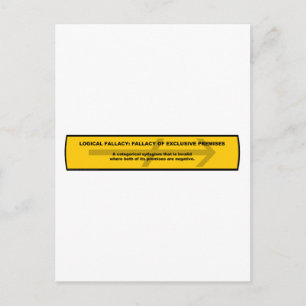 Carte Postale Fallacy logique : Fallacy of Exclusive Premises
