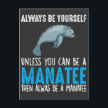 Carte Postale Funny Manatee Cute Animal marin Biologiste<br><div class="desc">Soyez Toujours Vous-Même À Moins Que Vous Ne Puissiez Être Un Manatee Alors Soyez Toujours Un Manatee. Un cadeau parfait pour les enfants qui aiment les animaux de la mer? Belle science de la biologie et cadeau hawaïen.</div>