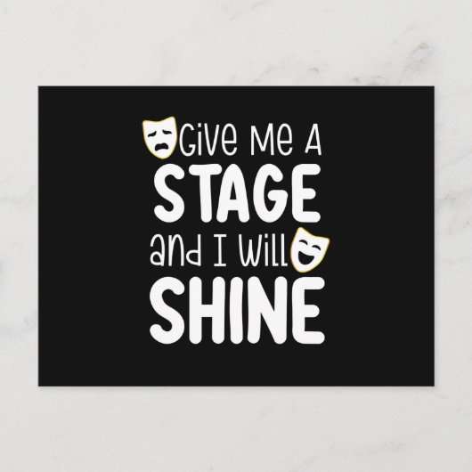 Carte Postale Give Me A Stage And I Will Shine (Devant)
