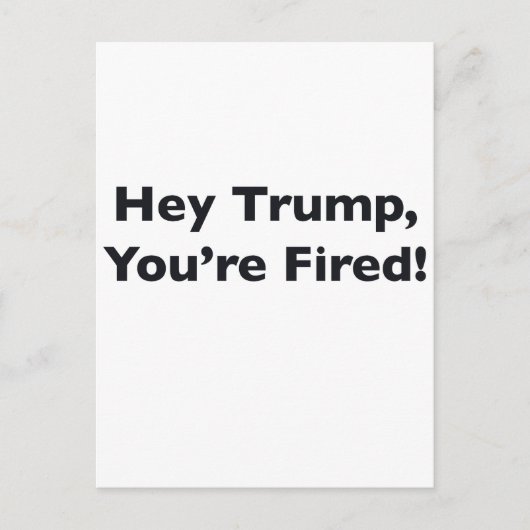 Carte Postale Hé Trump, vous êtes Fired ! (Devant)