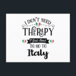 Carte Postale I dont Need Therapy I Just Need To Go Italy<br><div class="desc">I dont Need Therapy I Just Need To Go Italy</div>
