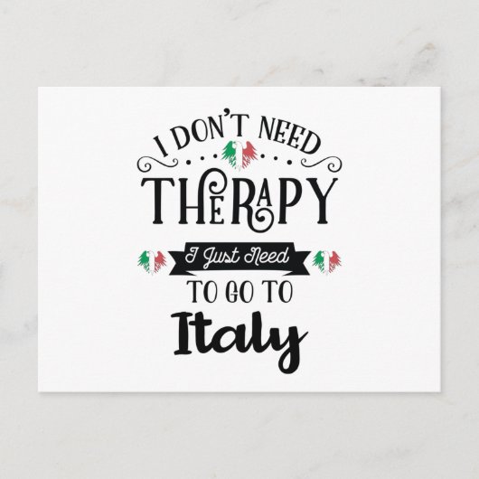 Carte Postale I Dont Need Therapy I Just Need To Go To Italy (Devant)