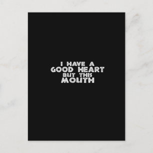 Carte Postale i have good heart but thimouth