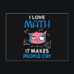 Carte Postale I Love Math It Makes People Cry<br><div class="desc">Cool and funny student and teacher design featuring a moody cat and the quote "I Love Math It Makes People Cry". A perfect match for students and teachers.</div>