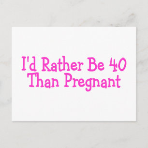 Carte Postale Id Plutôt Être 40 Que Pregnant Rose