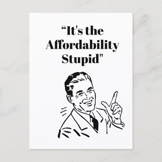 Carte Postale It’s the Affordability Stupid (Devant)