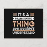 Carte Postale It's a Roller Skating Thing Funny Roller Skating<br><div class="desc">It's a Roller Skating Thing you wouldn't understand design. Ideal Birthday Christmas or Father's Day Roller Skating Roller Skating & Roller Skating Gift for your dad or husband. Retro present for wife,  Women,  mom on Mother's Day.</div>