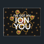 Carte Postale J'AI MON ION VOUS MÊME Science Joke<br><div class="desc">Un cadeau cool,  tendance et amusant inspiré de la science pour tous les scientifiques,  les professeurs de sciences,  les étudiants en sciences,  bref,  n'importe quel geek scientifique dans votre vie (et qui vous inclut)! Conçu par Science Geekness© à l'adresse http://www.zazzle.com/sciencegeekness*</div>