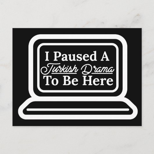 Carte Postale J'Ai Suspendu Un Drame Turc Pour Être Ici (Devant)