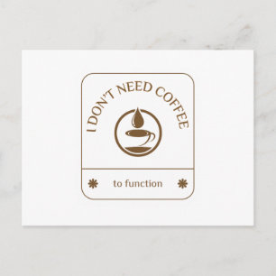 Carte Postale Je n'ai pas besoin de café pour fonctionner