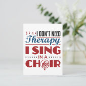 Carte Postale Je n'ai pas besoin de thérapie Je chante dans une  (Debout devant)