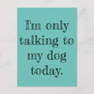 Carte Postale Je ne parle qu'à mon chien aujourd'hui
