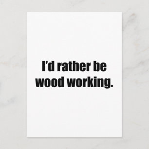 Carte Postale Je préférerais travailler sur le bois