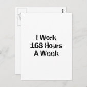 Carte Postale Je Travaille 168 Heures par semaine. (Devant / Derrière)