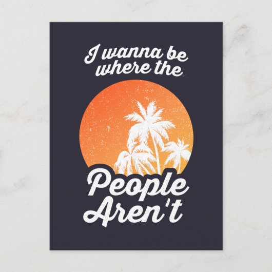 Carte Postale Je veux être là où les gens ne sont pas (Devant)