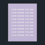 Carte Postale Joli Inspirationnel Mise à jour de la typographie<br><div class="desc">Un dicton de motivation mignon - Amour où vous êtes - avec une simple typographie en violet lilas.</div>