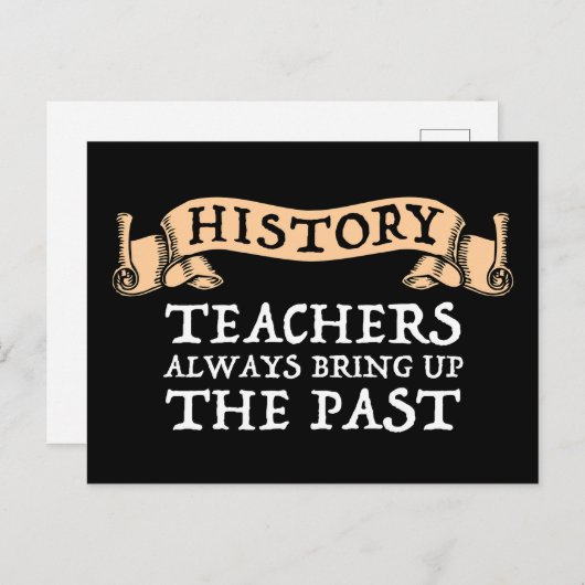 Carte Postale Les Enseignants En Histoire Apportent Toujours Le  (Devant / Derrière)