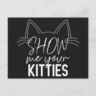Carte Postale Montrez-Moi Votre Citation Kitties Drôle Joie Typo