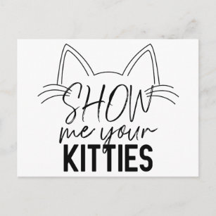Carte Postale Montrez-Moi Votre Citation Kitties Drôle Joie Typo