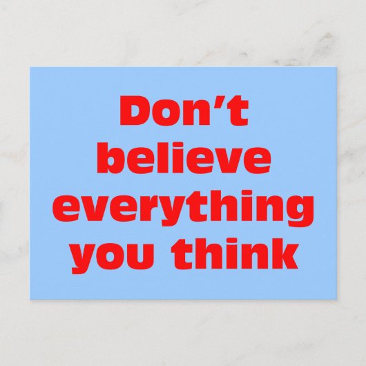 Carte Postale Ne croyez pas tout ce que vous pensez. (Devant)