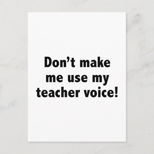 Carte Postale Ne m’oblige pas à utiliser ma voix d’enseignant! (Devant)