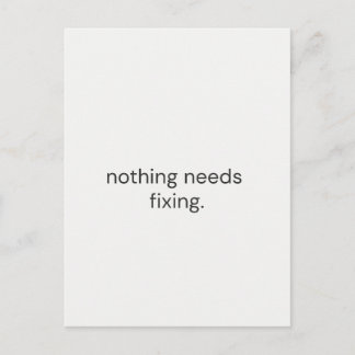 Carte Postale Nothing Needs Fixing – Minimal Support Postcard