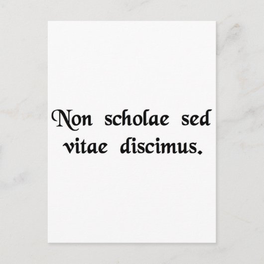 Carte Postale Nous apprenons non pas pour l'école, mais pour la (Devant)