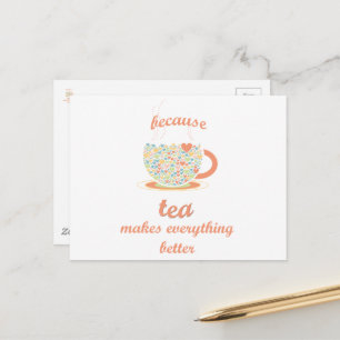 Carte Postale Parce que le thé rend tout meilleur