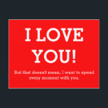 Carte Postale Personnalisez votre dicton drôle ou votre sagesse<br><div class="desc">Texte amusant et préservatifs Idées et dessins d'EDDA Fröhlich / EDDArt | Je t'aime ! Mais ça ne veut pas dire, je veux passer chaque moment avec vous. | Vous manquez d'autres couleurs ou produits avec ce design? N'hésitez pas à me contacter : contact@eddart.de ou à jeter un oeil ici...</div>