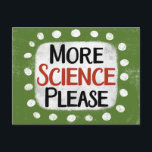 Carte Postale Plus de science S'il vous plaît Postcard<br><div class="desc">"More Science Please" est un joli design de texte en vert avec du texte en noir et rouge,  avec une forme d'accent blanc et des points blancs à texture blanche.</div>