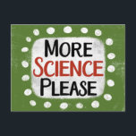 Carte Postale Plus de science S'il vous plaît Postcard<br><div class="desc">"More Science Please" est un joli design de texte en vert avec du texte en noir et rouge,  avec une forme d'accent blanc et des points blancs à texture blanche.</div>