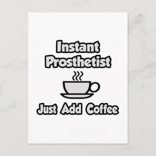 Carte Postale Prothétiste instantané .. Juste ajouter du café (Devant)