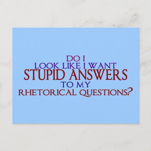 Carte Postale Réponses stupides à mes questions rhétoriques? (Devant)