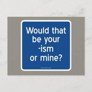 Carte Postale Serait-ce votre -isme ou le mien ?