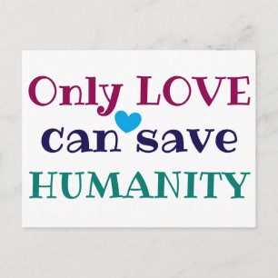 Carte Postale Seul l'AMOUR peut sauver l'HUMANITÉ Citation puiss