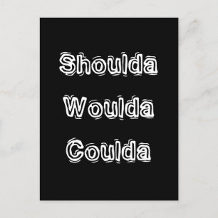 Carte Postale Shoulda Woulda Coulda