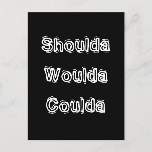 Carte Postale Shoulda Woulda Coulda (Devant)